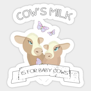 Cow's milk is for baby cows Sticker